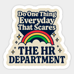 Do One Thing Everyday That Scares The HR Department Sticker
